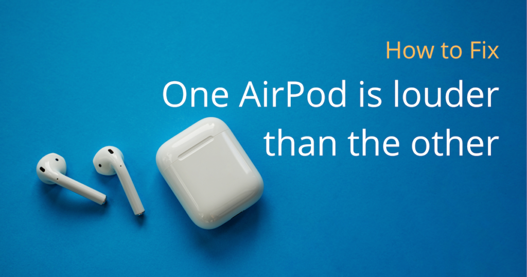 Fix one AirPod is louder than the other AirPods, AirPods Pro, AirPods Max