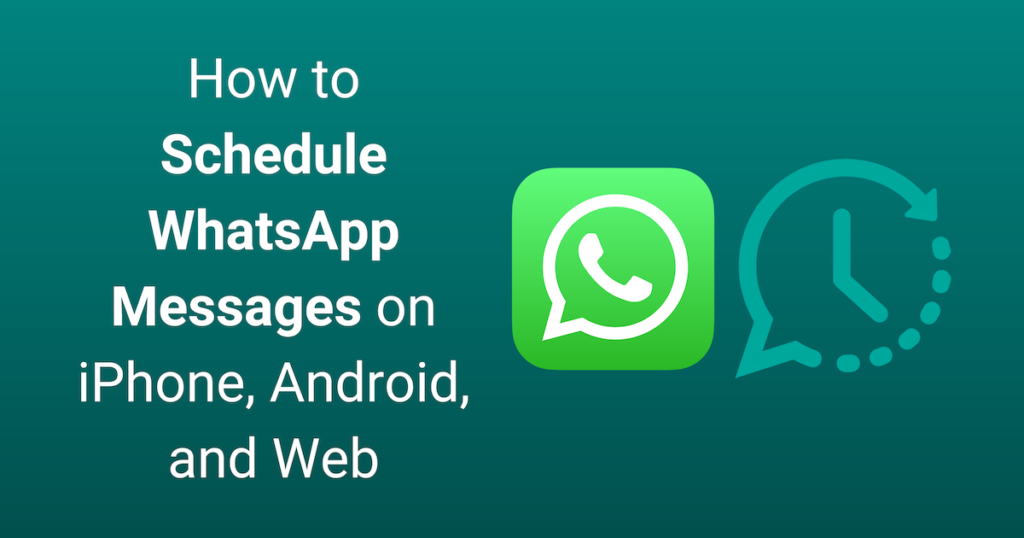 How to Schedule WhatsApp Messages on iPhone, Android, and Web