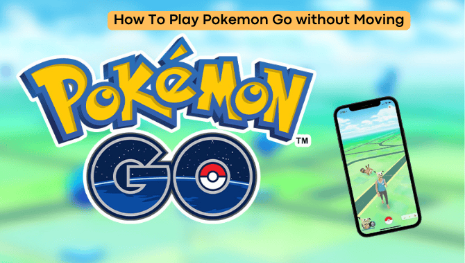A Comprehensive Guide to Playing Pokemon Go Without Moving