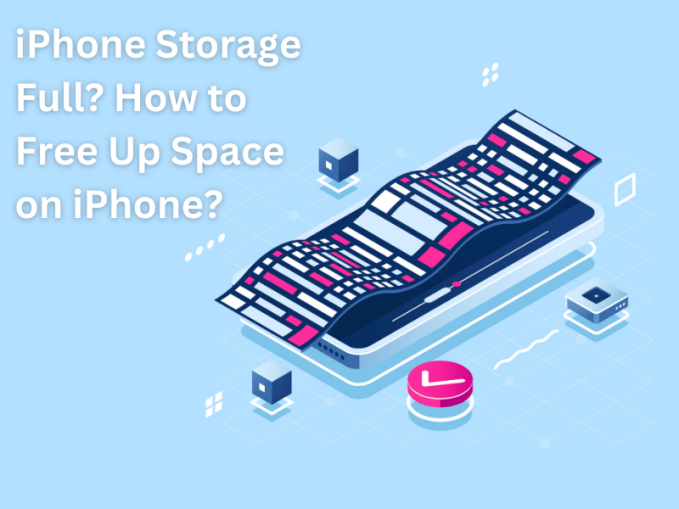 iPhone Storage Full? How to Free Up Space on iPhone?